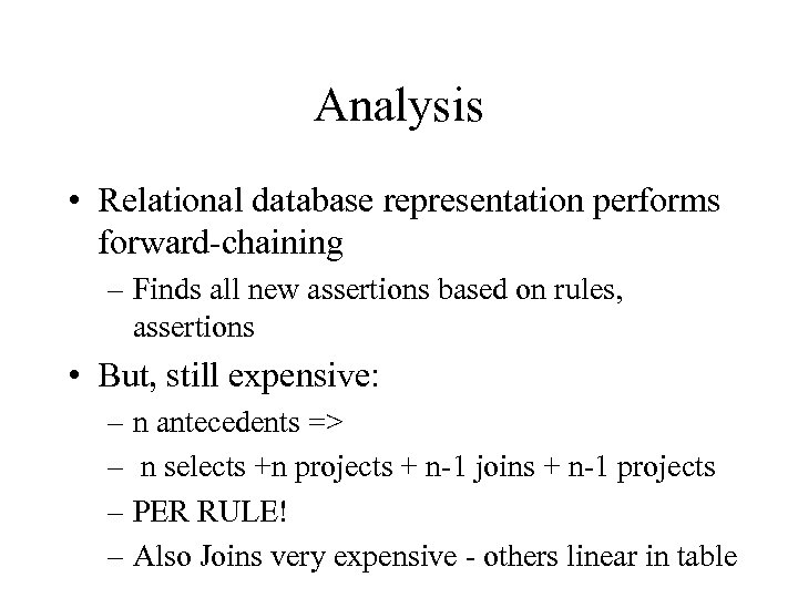 Analysis • Relational database representation performs forward-chaining – Finds all new assertions based on