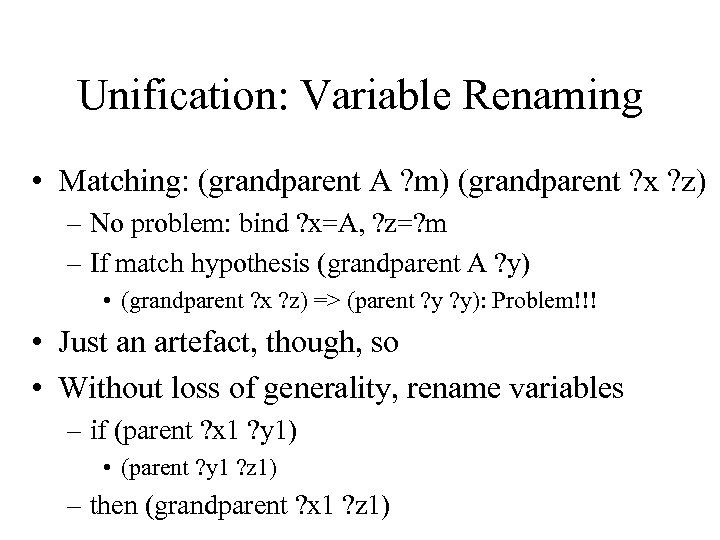 Unification: Variable Renaming • Matching: (grandparent A ? m) (grandparent ? x ? z)