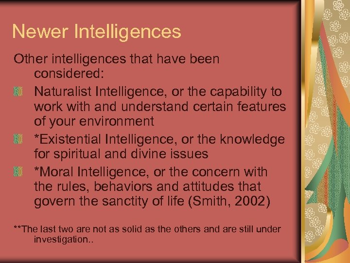 Newer Intelligences Other intelligences that have been considered: Naturalist Intelligence, or the capability to