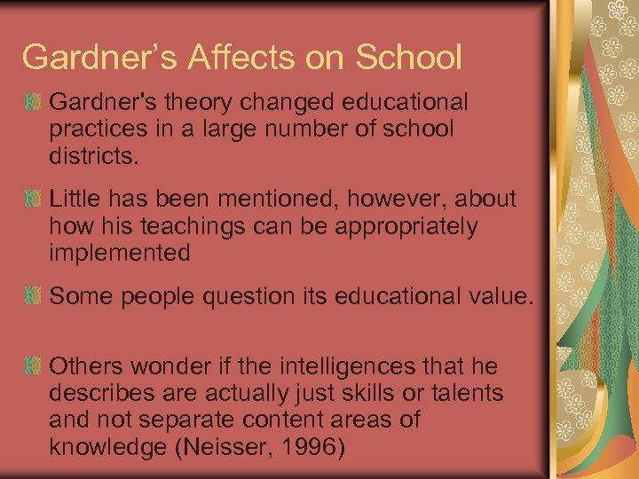 Gardner’s Affects on School Gardner's theory changed educational practices in a large number of