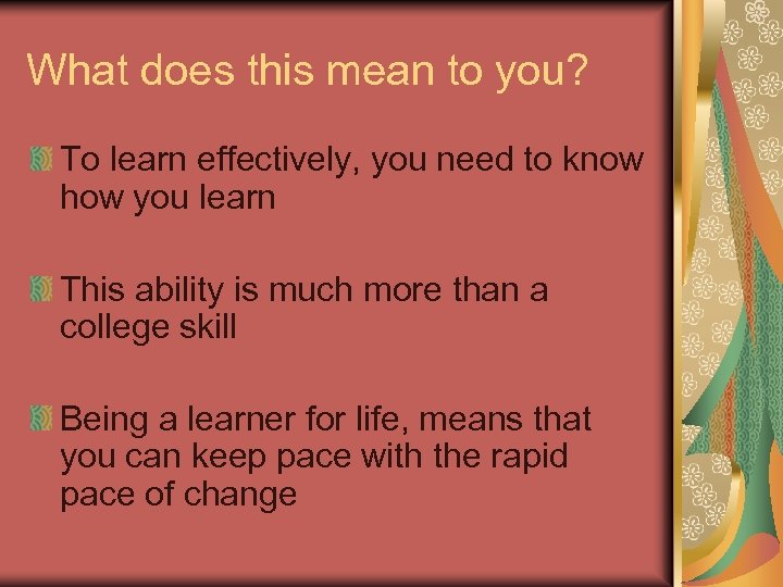 What does this mean to you? To learn effectively, you need to know how