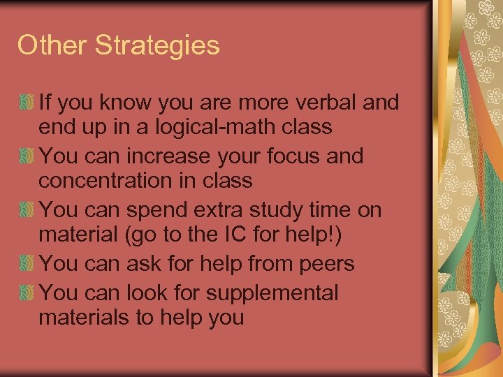 Other Strategies If you know you are more verbal and end up in a