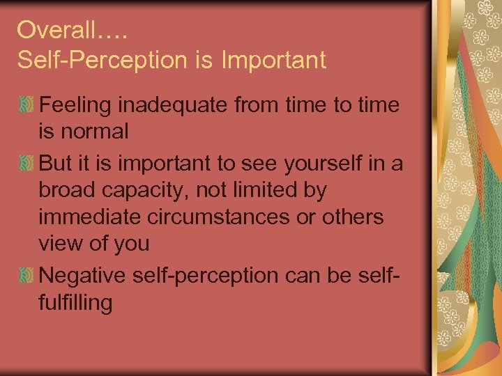 Overall…. Self-Perception is Important Feeling inadequate from time to time is normal But it