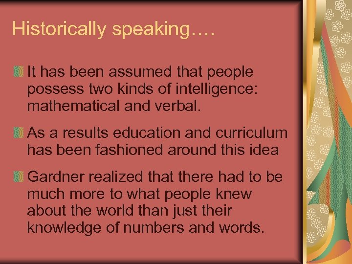 Historically speaking…. It has been assumed that people possess two kinds of intelligence: mathematical