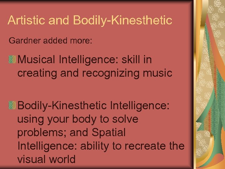 Artistic and Bodily-Kinesthetic Gardner added more: Musical Intelligence: skill in creating and recognizing music
