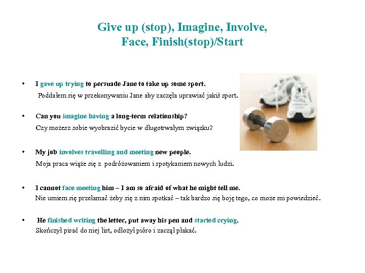 Give up (stop), Imagine, Involve, Face, Finish(stop)/Start • I gave up trying to persuade