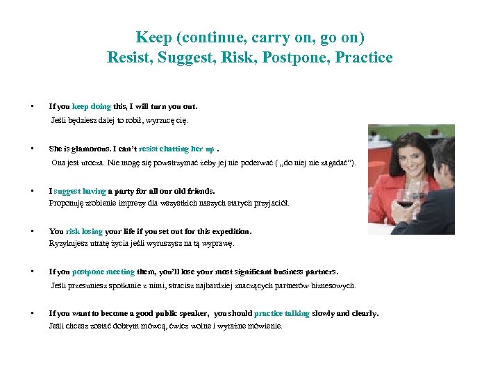 Keep (continue, carry on, go on) Resist, Suggest, Risk, Postpone, Practice • If you
