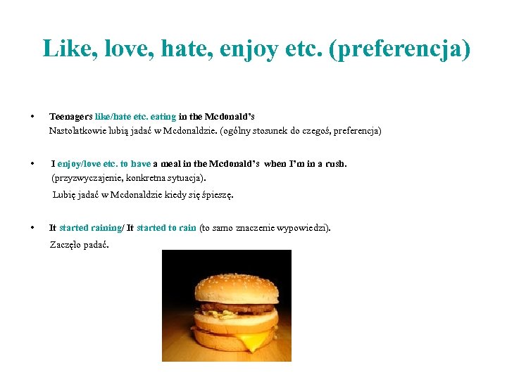 Like, love, hate, enjoy etc. (preferencja) • Teenagers like/hate etc. eating in the Mcdonald’s