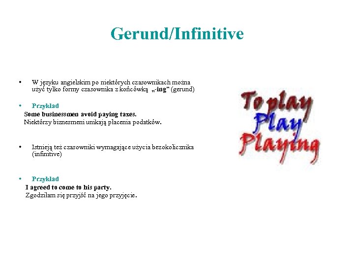 Gerund/Infinitive • • W języku angielskim po niektórych czasownikach można użyć tylko formy czasownika