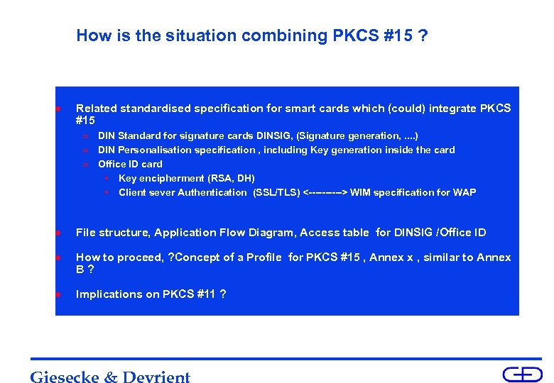 How is the situation combining PKCS #15 ? l Related standardised specification for smart