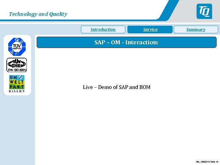 Technology and Quality Introduction Dienstleistung Service Summary SAP – OM - Interaction: Live –