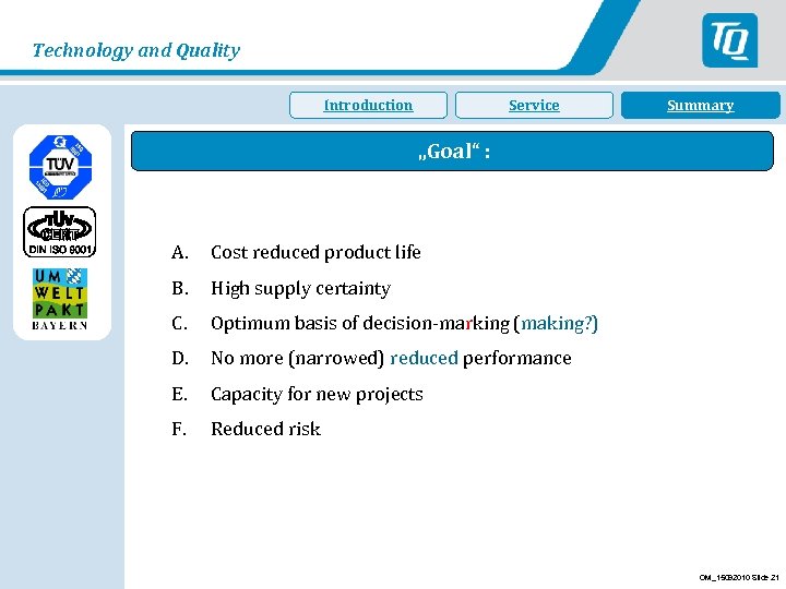 Technology and Quality Introduction Service Summary Fazit „Goal“ : A. Cost reduced product life