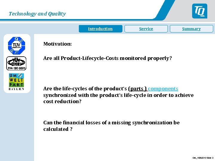 Technology and Quality Introduction Einleitung Service Summary Motivation: Are all Product-Lifecycle-Costs monitored properly? Are