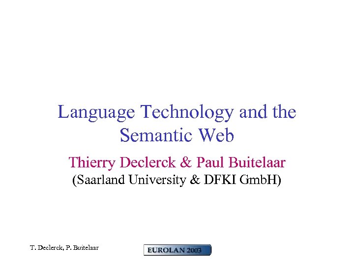Language Technology and the Semantic Web Thierry Declerck & Paul Buitelaar (Saarland University &