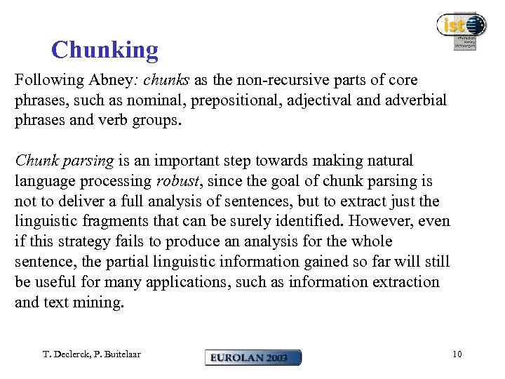 Chunking Following Abney: chunks as the non-recursive parts of core phrases, such as nominal,
