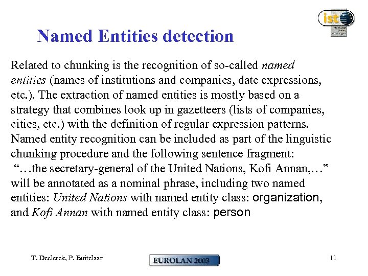 Named Entities detection Related to chunking is the recognition of so-called named entities (names