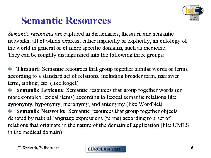 Semantic Resources Semantic resources are captured in dictionaries, thesauri, and semantic networks, all of