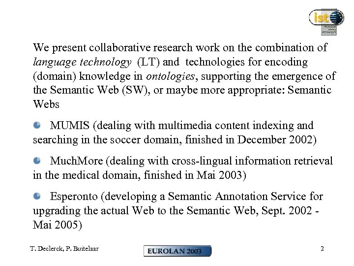 We present collaborative research work on the combination of language technology (LT) and technologies