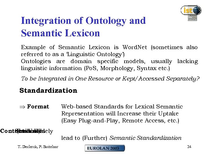Integration of Ontology and Semantic Lexicon Example of Semantic Lexicon is Word. Net (sometimes