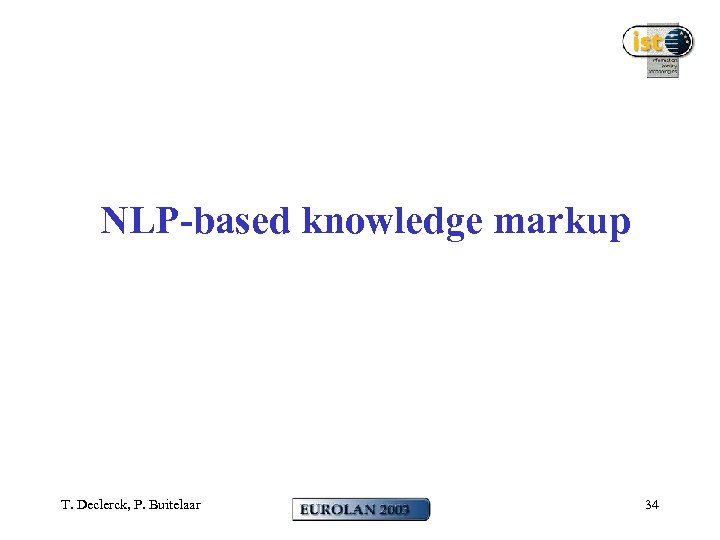 NLP-based knowledge markup T. Declerck, P. Buitelaar 34 