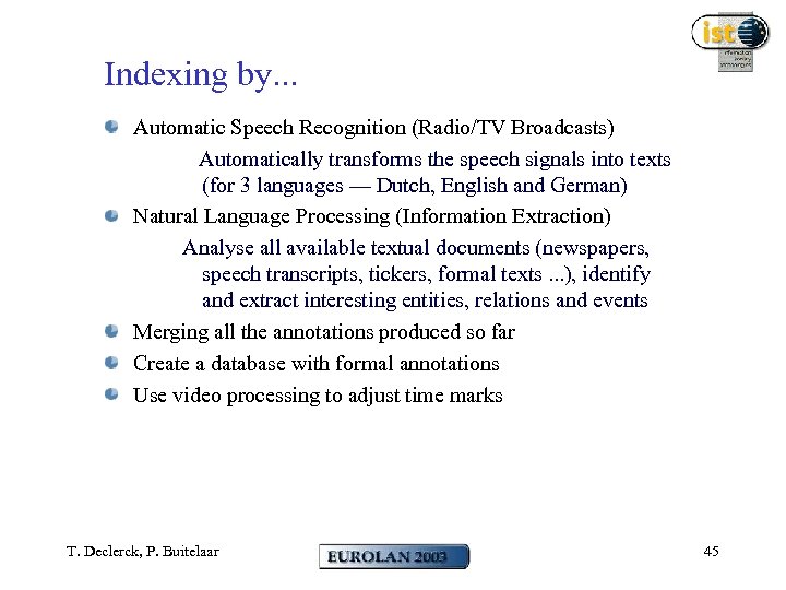 Indexing by. . . Off-line Task Automatic Speech Recognition (Radio/TV Broadcasts) Automatically transforms the