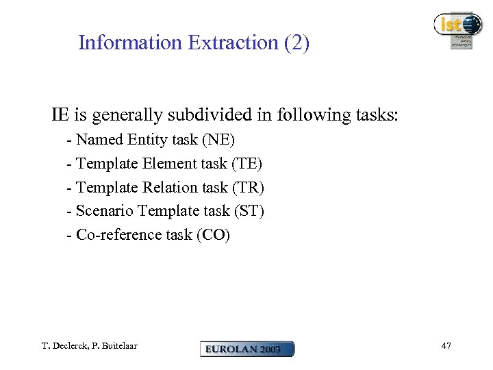 Information Extraction (2) IE is generally subdivided in following tasks: - Named Entity task
