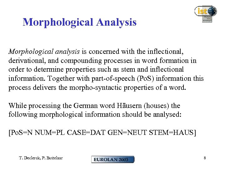 Morphological Analysis Morphological analysis is concerned with the inflectional, derivational, and compounding processes in