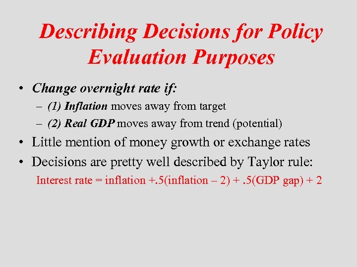 Describing Decisions for Policy Evaluation Purposes • Change overnight rate if: – (1) Inflation