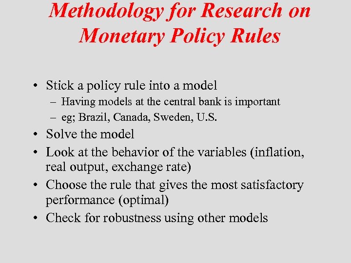 Methodology for Research on Monetary Policy Rules • Stick a policy rule into a