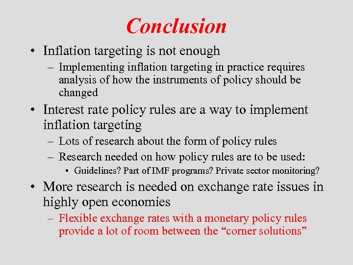 Conclusion • Inflation targeting is not enough – Implementing inflation targeting in practice requires