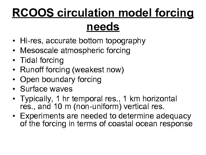 RCOOS circulation model forcing needs • • Hi-res, accurate bottom topography Mesoscale atmospheric forcing