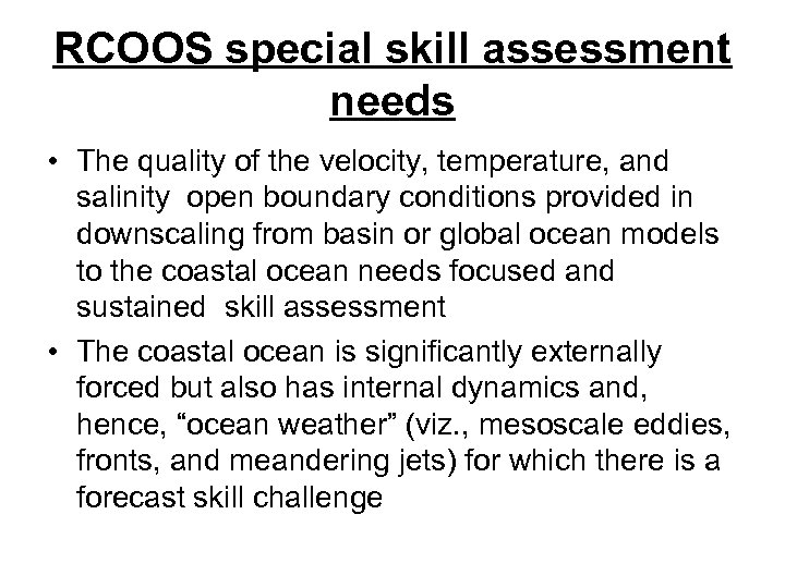 RCOOS special skill assessment needs • The quality of the velocity, temperature, and salinity