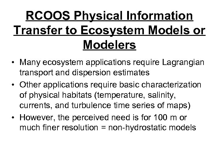 RCOOS Physical Information Transfer to Ecosystem Models or Modelers • Many ecosystem applications require
