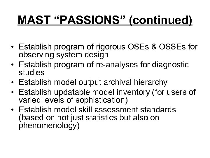 MAST “PASSIONS” (continued) • Establish program of rigorous OSEs & OSSEs for observing system