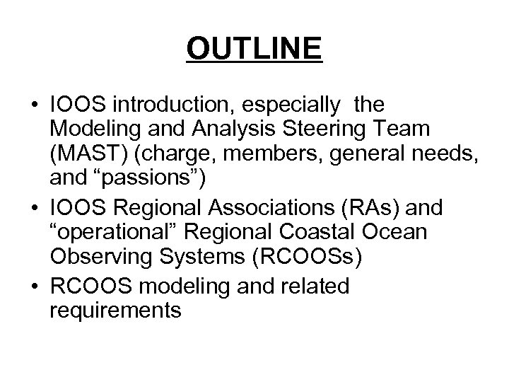 OUTLINE • IOOS introduction, especially the Modeling and Analysis Steering Team (MAST) (charge, members,
