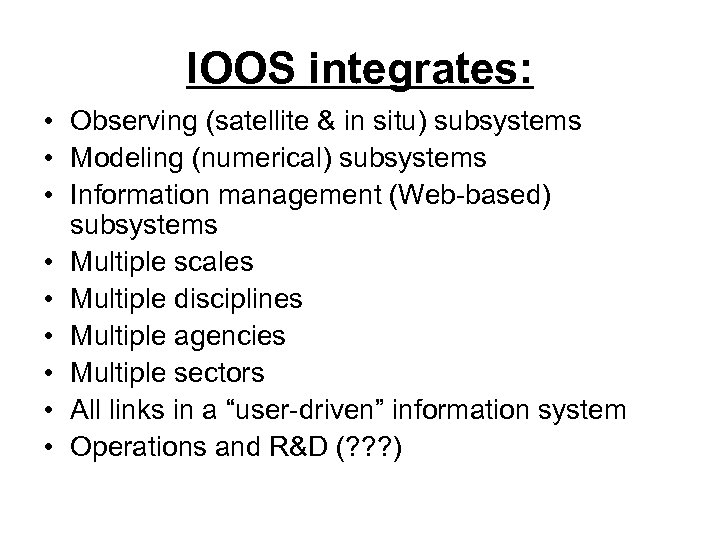 IOOS integrates: • Observing (satellite & in situ) subsystems • Modeling (numerical) subsystems •