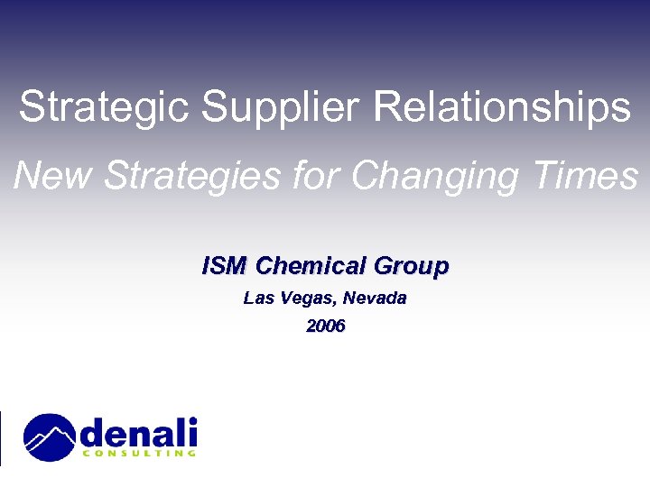 Strategic Supplier Relationships New Strategies for Changing Times ISM Chemical Group Las Vegas, Nevada