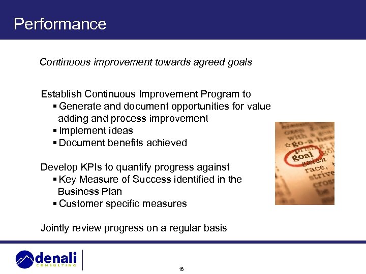 Performance Continuous improvement towards agreed goals Establish Continuous Improvement Program to § Generate and