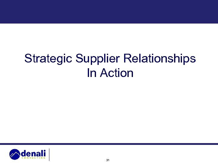 Strategic Supplier Relationships In Action 31 