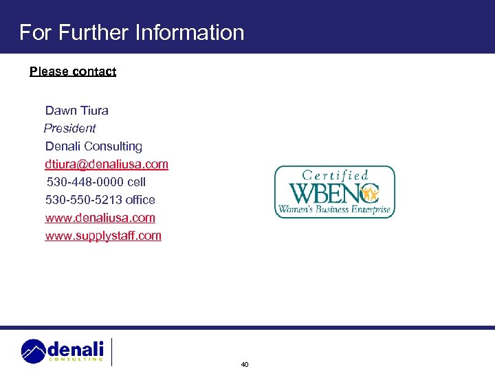 For Further Information Please contact Dawn Tiura President Denali Consulting dtiura@denaliusa. com 530 -448