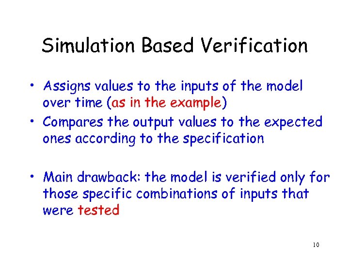 Simulation Based Verification • Assigns values to the inputs of the model over time