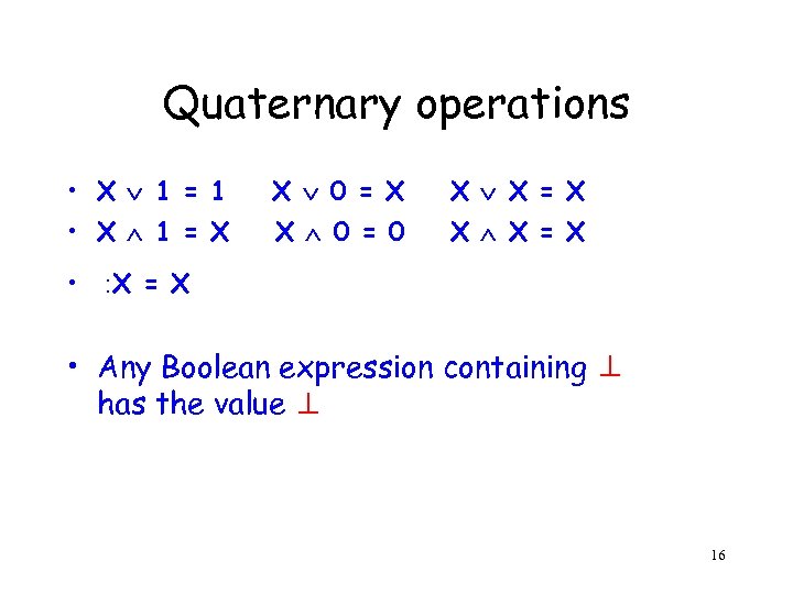 Quaternary operations • X 1 = 1 X 0 = X X X =