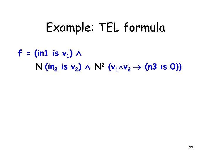 Example: TEL formula f = (in 1 is v 1) N (in 2 is