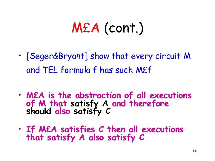 M£A (cont. ) • [Seger&Bryant] show that every circuit M and TEL formula f