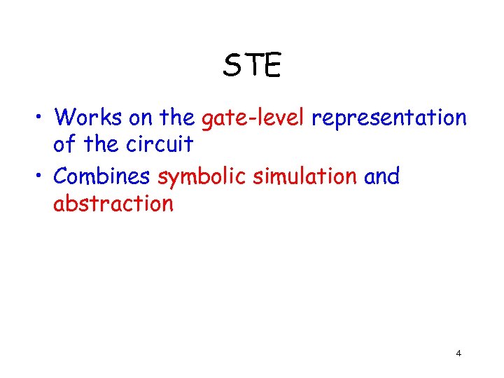 STE • Works on the gate-level representation of the circuit • Combines symbolic simulation