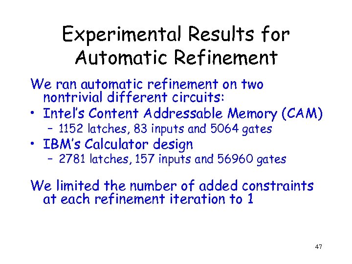 Experimental Results for Automatic Refinement We ran automatic refinement on two nontrivial different circuits: