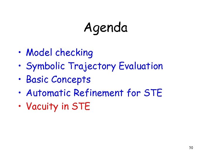 Agenda • • • Model checking Symbolic Trajectory Evaluation Basic Concepts Automatic Refinement for