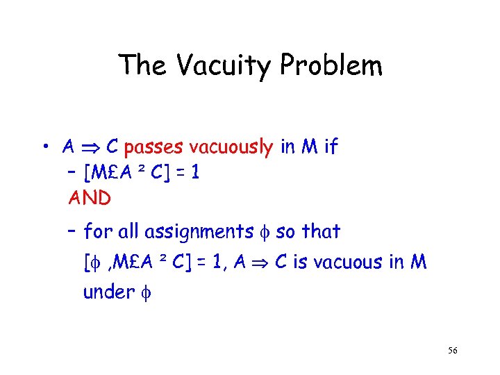 The Vacuity Problem • A C passes vacuously in M if – [M£A ²