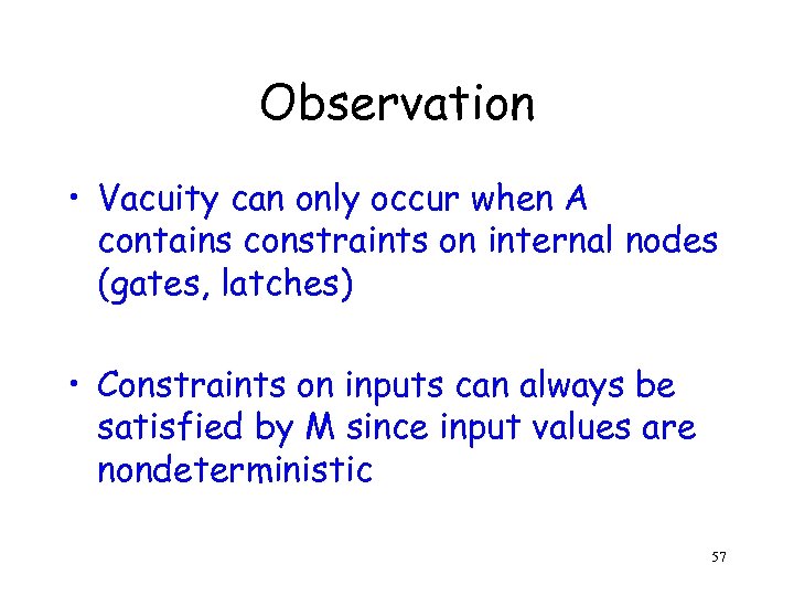 Observation • Vacuity can only occur when A contains constraints on internal nodes (gates,