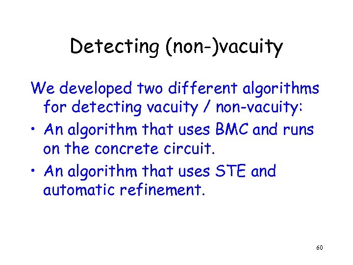 Detecting (non-)vacuity We developed two different algorithms for detecting vacuity / non-vacuity: • An